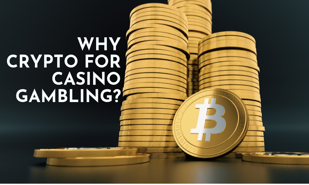Why Crypto for Casino Gambling?