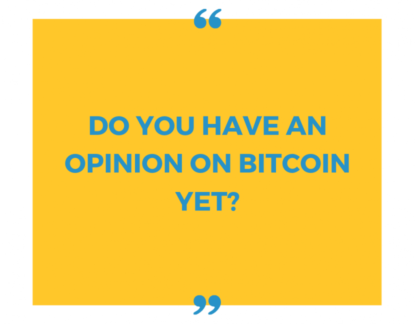 Do You Have an Opinion on Bitcoin yet