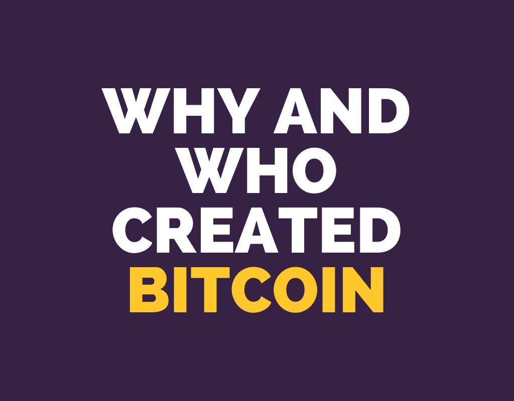 Why and Who Created Bitcoin