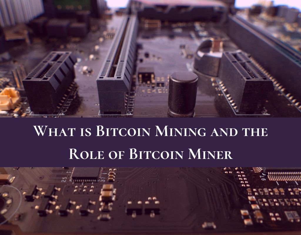What is Bitcoin Mining and Role of Bitcoin Miner