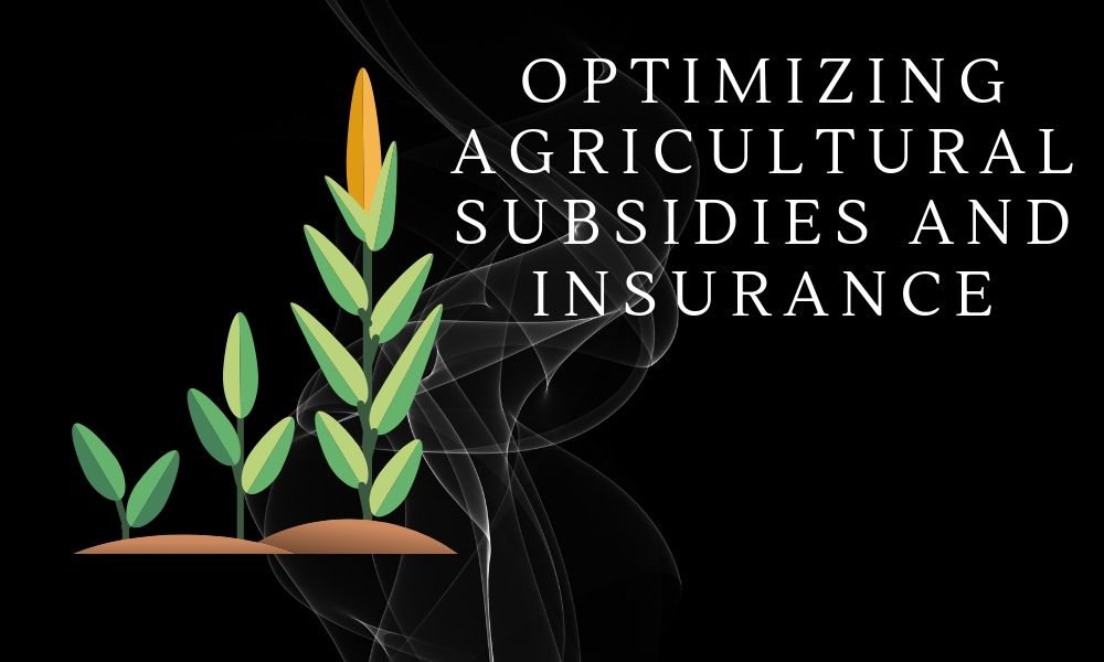 Optimizing Agriculture Subsidies and Insurance